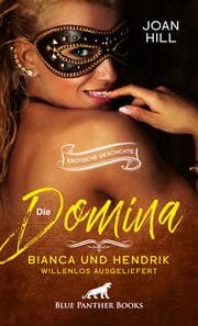 Cover von Die Domina - Bianca und Hendrik - willenlos ausgeliefert - Erotische Geschichte + 2 weitere Geschichten
