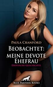 Cover von Beobachtet: meine devote Ehefrau - Erotische Geschichte + 2 weitere Geschichten