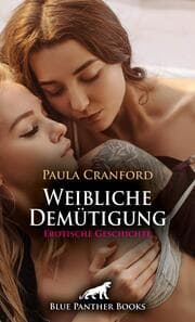 Cover von Weibliche Demütigung - Erotische Geschichte + 2 weitere Geschichten