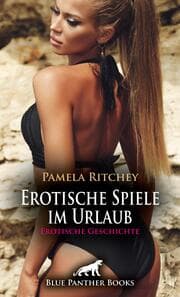 Cover von Erotische Spiele im Urlaub - Erotische Geschichte + 2 weitere Geschichten