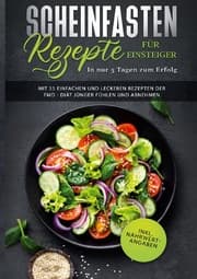 Cover von Scheinfasten Rezepte für Einsteiger - In nur 5 Tagen zum Erfolg: Mit 55 einfachen und leckeren Rezepten der FMD - Diät jünger fühlen und abnehmen, inkl. Nährwertangaben (Fasting Mimicking Diet Buch)