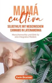 Cover von Mamá Cultiva: Selbsthilfe mit medizinischem Cannabis in Lateinamerika