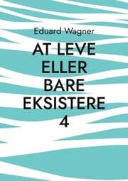 Cover von At leve eller bare eksistere 4