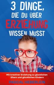 Cover von 3 Dinge, die du über Erziehung wissen musst