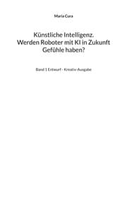 Cover von Künstliche Intelligenz. Werden Roboter mit KI in Zukunft Gefühle haben?
