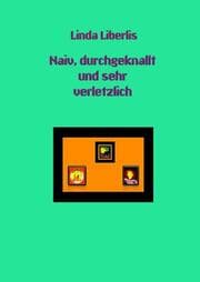 Cover von Naiv, durchgeknallt und sehr verletzlich