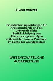 Cover von Grundsicherungsleistungen für Arbeitssuchende und die unterschiedliche Berücksichtigung von Altersvorsorgevermögen während der Corona-Pandemie im Lichte des Grundgesetzes