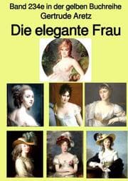 Cover von Die elegante Frau - Eine Sittenschilderung vom Rokoko bis in die 1920er Jahre - Farbe - Band 234e in der gelben Buchreihe - bei Jürgen Ruszkowski