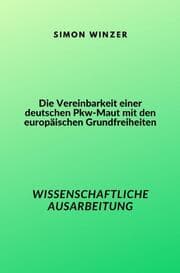 Cover von Die Vereinbarkeit einer deutschen Pkw-Maut mit den europäischen Grundfreiheiten