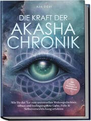 Cover von Die Kraft der Akasha Chronik: Wie Sie das Tor zum universellen Weltengedächtnis öffnen und bedingungslose Liebe, Fülle & Selbstverwirklichung erfahren - inkl. Akasha Meditation & Praxisübungen