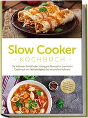 Cover von Slow Cooker Kochbuch: Die leckersten Slow Cooker Schongarer Rezepte für maximalen Geschmack und Nährstoffgehalt bei minimalem Aufwand - inkl. Brotrezepten, Aufstrichen, Fingerfood & Getränken