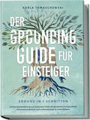 Cover von Der Grounding Guide für Einsteiger - Erdung in 7 Schritten: Die Komplettanleitung zum bewussten Erden für ganzheitliche Gesundheit, Naturverbundenheit, mehr Lebensenergie & innere Balance