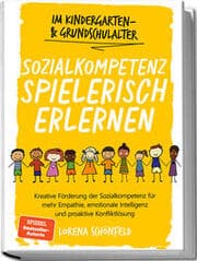 Cover von Sozialkompetenz spielerisch erlernen: Kreative Förderung der Sozialkompetenz für mehr Empathie, emotionale Intelligenz und proaktive Konfliktlösung - im Kindergarten- & Grundschulalter