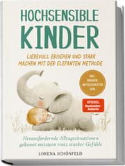 Cover von Hochsensible Kinder liebevoll erziehen und stark machen mit der Elefanten Methode: Herausfordernde Alltagssituationen gekonnt meistern trotz starker Gefühle - inkl. Übungen, Mutgeschichten uvm.