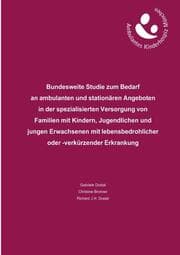 Cover von Bundesweite Studie zum Bedarf an ambulanten und stationären Angeboten in der spezialisierten Versorgung von Familien mit Kindern, Jugendlichen und jungen Erwachsenen mit lebensbedrohlicher oder -verkürzender Erkrankung