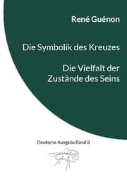 Cover von Die Symbolik des Kreuzes & Die Vielfalt der Zustände des Seins