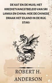 Cover von De kat en de muis; Het kredietvangstbeleid van Sri Lanka en China: hoe de Chinese draak het eiland in de rug stak?