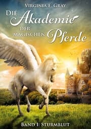 Cover von Die Akademie der magischen Pferde - Band 1: Sturmblut