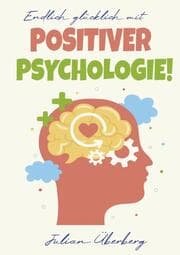 Cover von Endlich glücklich mit Positiver Psychologie!
