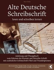 Cover von Alte Deutsche Schreibschrift lesen und schreiben lernen - Anleitung und Übungsbuch zum Erlernen der Kurrent und Sütterlin-Schrift mit zusätzlicher Schönschrift-Fibel und Transkriptionen