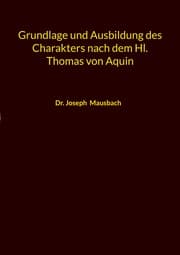 Cover von Grundlage und Ausbildung des Charakters nach dem Hl. Thomas von Aquin