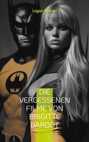 Cover von Die vergessenen Filme von Brigitte Bardot