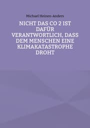 Cover von Nicht das CO 2 ist dafür verantwortlich, daß dem Menschen eine Klimakatastrophe droht