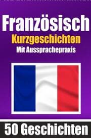 Cover von 50 Kurzgeschichten auf Französisch mit Ausspracheübungen - Ein zweisprachiges Buch in Deutsch und Französisch