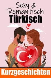 Cover von 50 Sexy und Romantische Kurzgeschichten auf Türkisch - Deutsche und Türkische Kurzgeschichten Nebeneinander