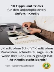 Cover von Finanzielle Freiheit : 10 Expertentipps für einen problemlosen 'Kredit': 'Kredit ohne Schufa' Kredit ohne Vorkosten, schnelle Zusage, auch wenn Ihre Bank NEIN gesagt hat 'Ihr Kredit steht bereit'