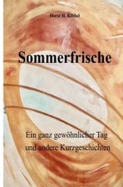Cover von Sommerfrische - oder: ein ganz gewöhnlicher Tag - und andere Kurzgeschichten