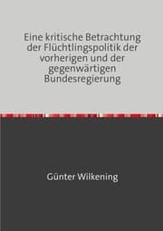 Cover von Eine kritische Betrachtung der Flüchtlingspolitik der vorherigen und der gegenwärtigen Bundesregierung