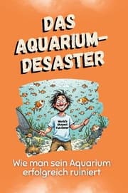 Cover von Das Aquarium-Desaster - Das perfekte Geschenk für Weihnachten und Geburtstag für Männer, Frauen und Teenager