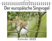 Cover von Der europäische Singvogel - (Wandkalender 2025, Kalender DIN A4 quer, Monatskalender im Querformat mit Kalendarium, das perfekte Geschenk)