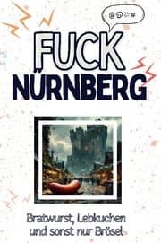 Cover von Fuck Nürnberg - Eine Abrechnung - das große Wutbuch. Schimpfen, Ärgern, Aufregen!