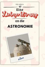 Cover von Eine Liebeserklärung an die Astronomie