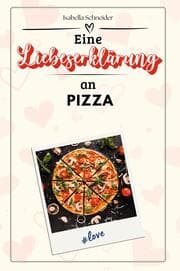 Cover von Eine Liebeserklärung an Pizza - Die große Hommage - das perfekte Geschenk für Weihnachten und Geburtstag und jeden Anlass