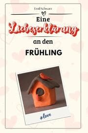 Cover von Eine Liebeserklärung an den Frühling - Die große Hommage - das perfekte Geschenk für Weihnachten und Geburtstag und jeden Anlass