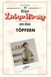 Cover von Eine Liebeserklärung an das Töpfern - Die große Hommage - das perfekte Geschenk für Weihnachten und Geburtstag und jeden Anlass