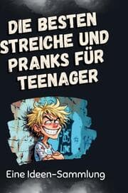 Cover von Die besten Streiche und Pranks für Teenager