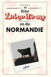 Cover von Eine Liebeserklärung an die Normandie - Die große Hommage - das perfekte Geschenk für Weihnachten und Geburtstag und jeden Anlass
