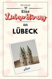 Cover von Eine Liebeserklärung an Lübeck - Die große Hommage - das perfekte Geschenk für Weihnachten und Geburtstag und jeden Anlass