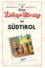 Cover von Eine Liebeserklärung an Südtirol - Die große Hommage - das perfekte Geschenk für Weihnachten und Geburtstag und jeden Anlass
