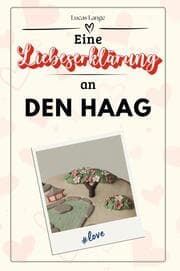 Cover von Eine Liebeserklärung an Den Haag - Die große Hommage - das perfekte Geschenk für Weihnachten und Geburtstag und jeden Anlass