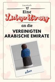 Cover von Eine Liebeserklärung an die Vereinigten Arabischen Emirate - Die große Hommage - das perfekte Geschenk für Weihnachten und Geburtstag und jeden Anlass