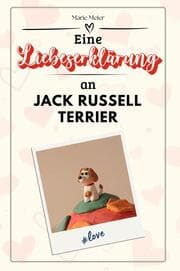 Cover von Eine Liebeserklärung an Jack Russell Terrier - Die große Hommage - das perfekte Geschenk für Weihnachten und Geburtstag und jeden Anlass