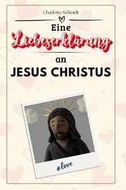 Cover von Eine Liebeserklärung an Jesus Christus