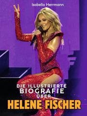 Cover von Die illustrierte Biografie über Helene Fischer