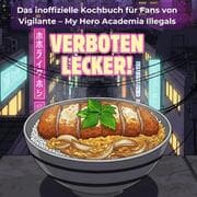 Cover von Das inoffizielle Kochbuch für Fans von Vigilante - My Hero Academia Illegals