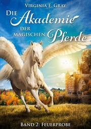 Cover von Die Akademie der magischen Pferde - Band 2: Feuerprobe